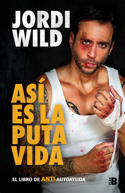 asi es la vida jordi wild|Así es la puta vida / That's F**** Life (Spanish Edition).